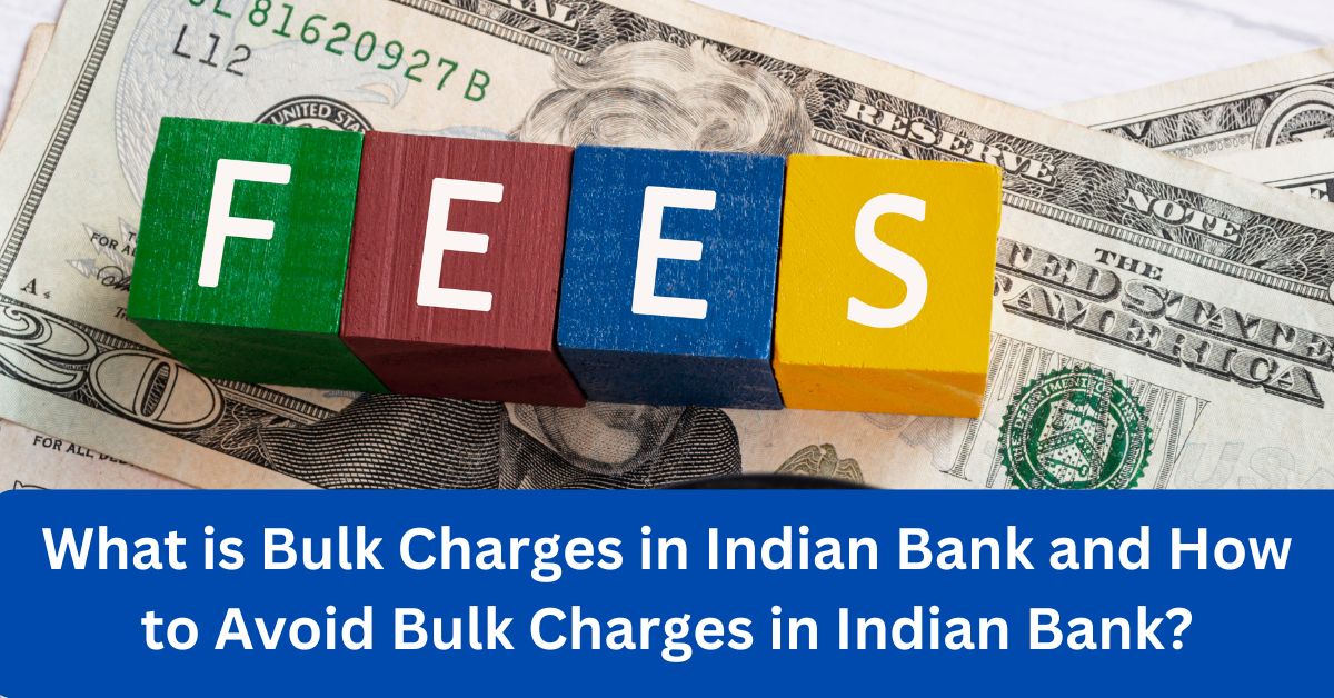 What is Bulk Charges in Indian Bank and How to Avoid Bulk Charges in Indian Bank?